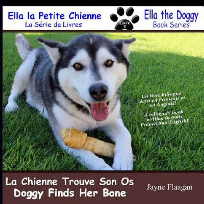 La Petite Chienne Trouve Son Os (Doggy Finds Her Bone) by Jayne Flaagan, Jayne Flaagan