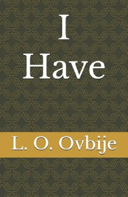 I Have by L. O. Ovbije