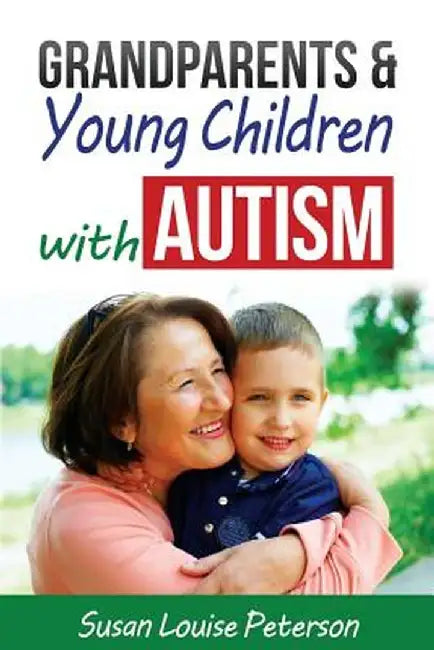 Grandparents & Young Children with Autism by Susan Louise Peterson