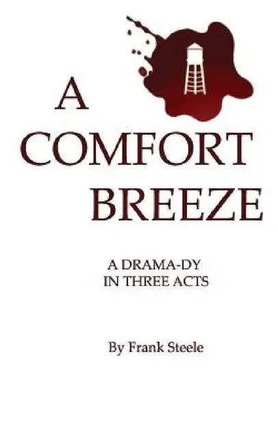 A Comfort Breeze: A Drama-dy In Three Acts by Frank Steele