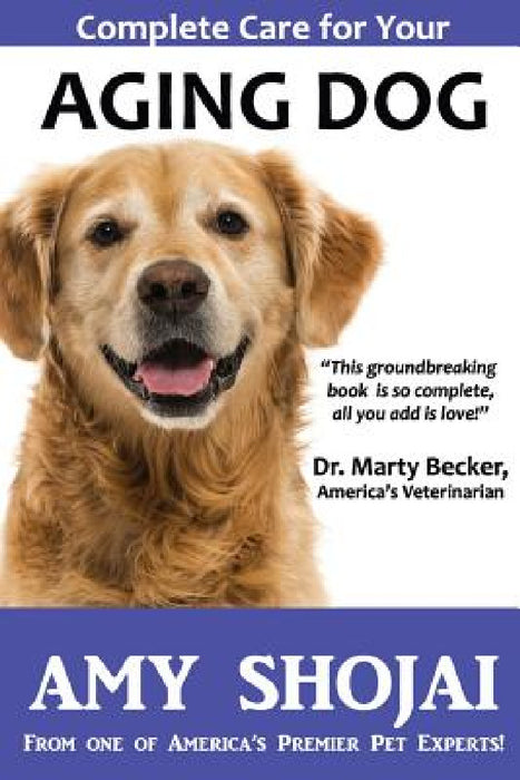 Complete Care for Your Aging Dog by Amy Shojai