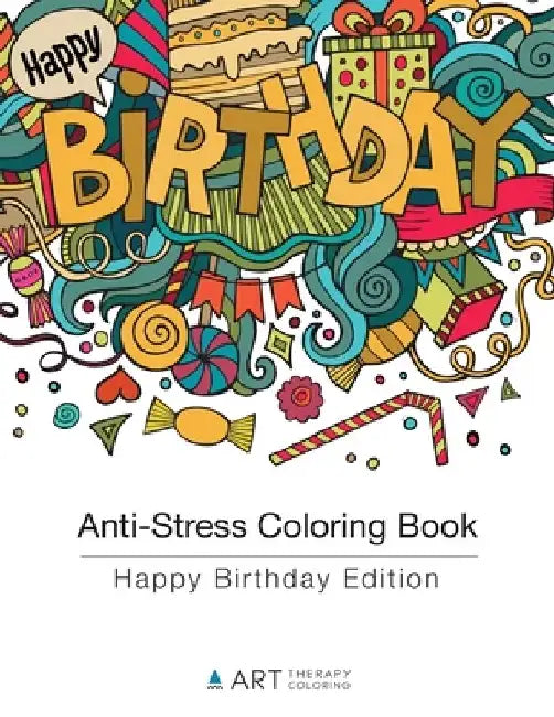 Anti-Stress Coloring Book: Happy Birthday Edition by Art Therapy Coloring