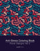 Anti-Stress Coloring Book: Floral Designs Vol 2 by Art Therapy Coloring