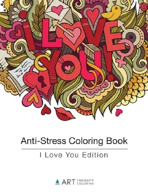 Anti-Stress Coloring Book: I Love You Edition by Art Therapy Coloring