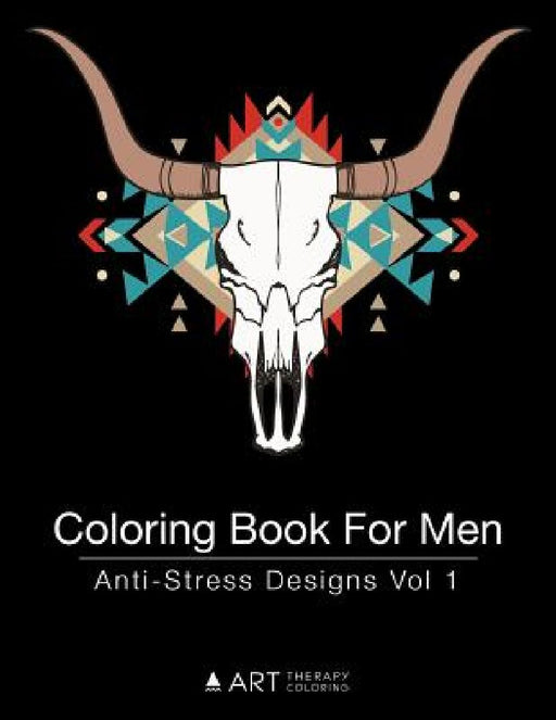 Coloring Book For Men: Anti-Stress Designs Vol 1 by Art Therapy Coloring
