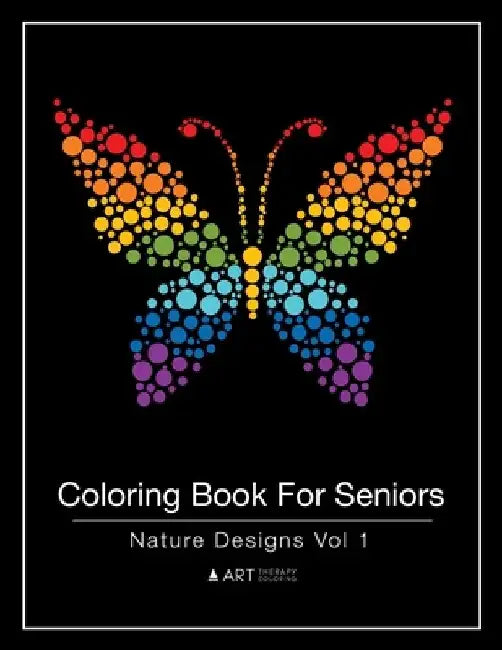 Coloring Book For Seniors: Nature Designs Vol 1 by Art Therapy Coloring