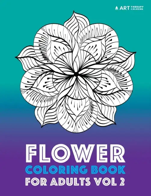 Flower Coloring Book For Adults Vol 2 by Art Therapy Coloring