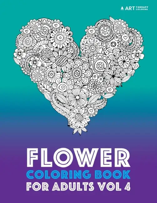Flower Coloring Book For Adults Vol 4 by Art Therapy Coloring