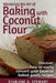 Mastering the Art of Baking with Coconut Flour Black & White Interior: Tips & Tricks for Success with This High-Protein, Super Food Flour + Discover H by Victoria Hay