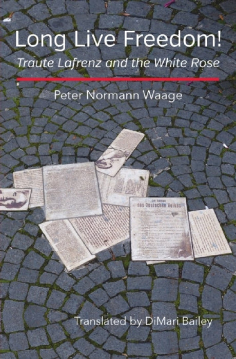 Long Live Freedom!: Traute Lafrenz and the White Rose
