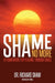 Shame No More: A Framework for Healing Through Grace by Richard Shaw