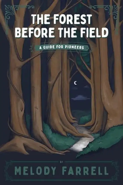 The Forest Before The Field by Melody Farrell