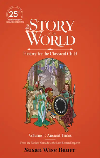 The Story of the World, Volume 1: Ancient Times. from the Earliest Nomads to the Last Roman Emperor.: 25th Anniversary Expanded Edition by Susan Wise Bauer, Jeff West