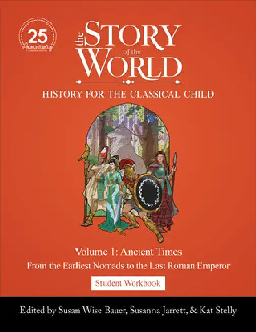 Student Workbook to the Story of the World, Volume 1: Ancient Times, 25th Anniversary Expanded Edition: From the Earliest Nomads to the Last Roman Emp by Susan Wise Bauer, Susanna Jarrett, Kat Stelly