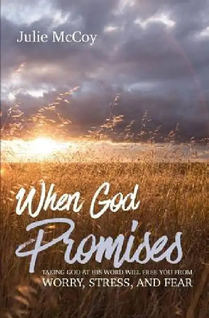 When God Promises: Taking God at His Word will Free You from Worry, Stress, and Fear by Julie McCoy