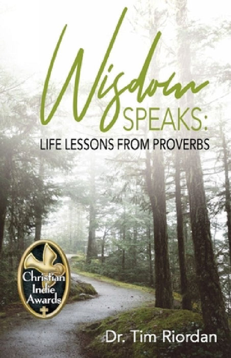 Wisdom Speaks: Life Lessons from Proverbs by Tim E. Riordan