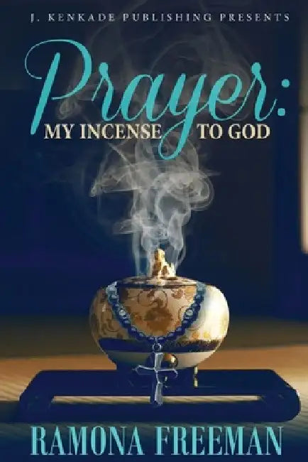 Prayer: My Incense to God by Ramona Freeman