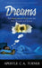 Dreams: The Supernatural Portal into the Past, Present, and Future by C. A. Turner