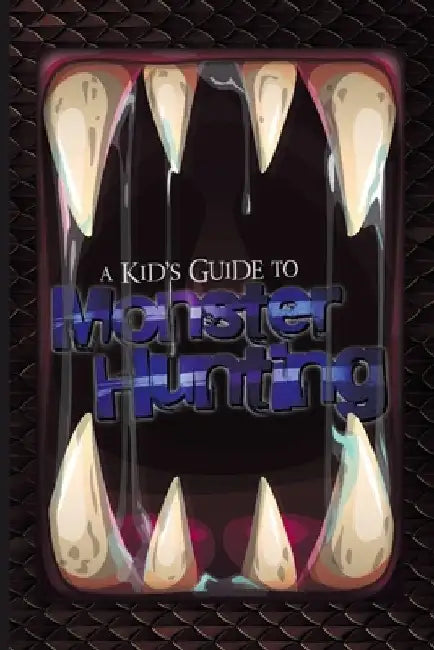 A Kid's Guide to Monster Hunting by Eloy Lasanta