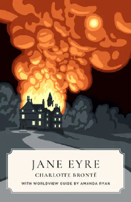 Jane Eyre (Canon Classics Worldview Edition) by Charlotte Brontë