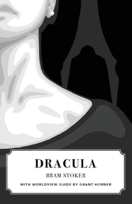 Dracula (Canon Classics Worldview Edition) by Bram Stoker, Grant Horner