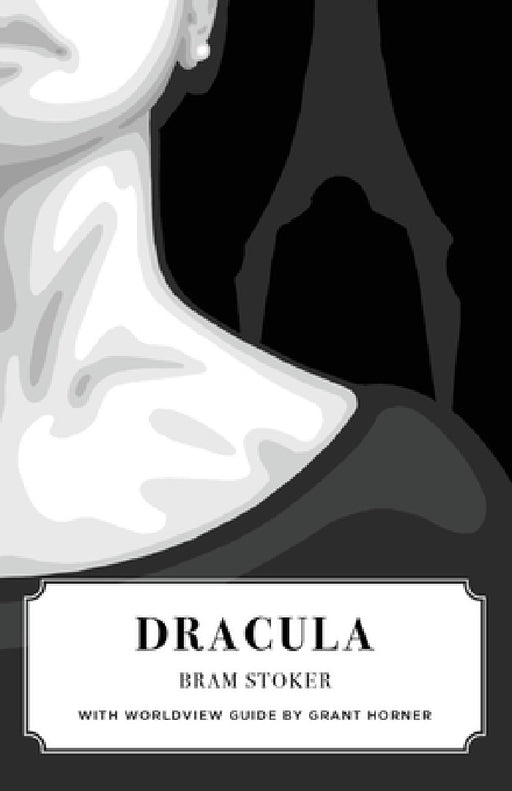 Dracula (Canon Classics Worldview Edition) by Bram Stoker, Grant Horner