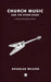 Church Music and the Other Kinds: A Musical Manifesto of Sorts by Douglas Wilson