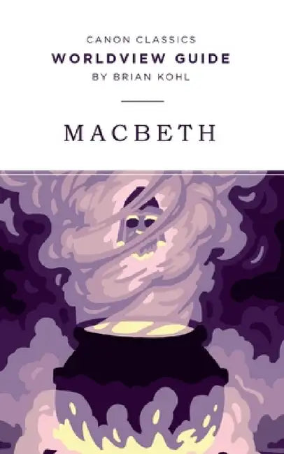 Worldview Guide for Macbeth by Brian Kohl