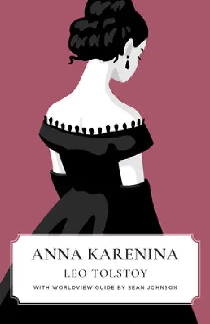 Anna Karenina (Canon Classics Worldview Edition) by Leo Tolstoy