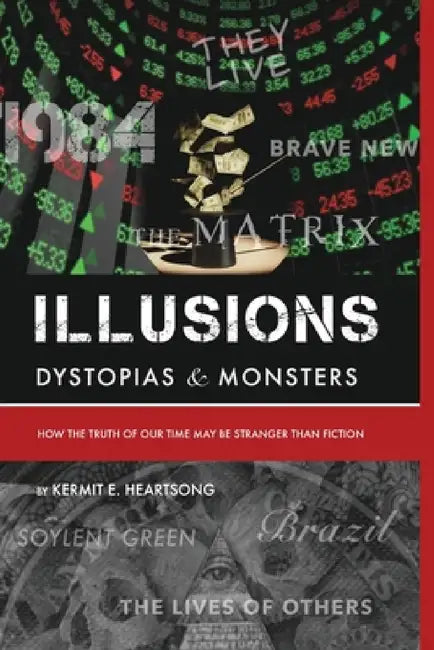 Illusions Dystopias & Monsters by Kermit E. Heartsong