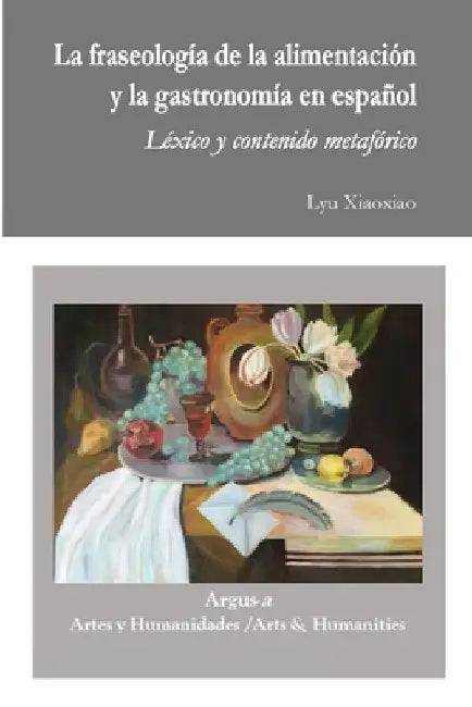 La fraseología de la alimentación y la gastronomía en español by Lyu Xiaoxiao