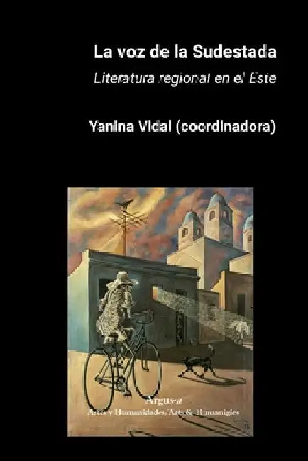 La voz de la Sudestada: Literatura regional en el Este by Yanina Vidal