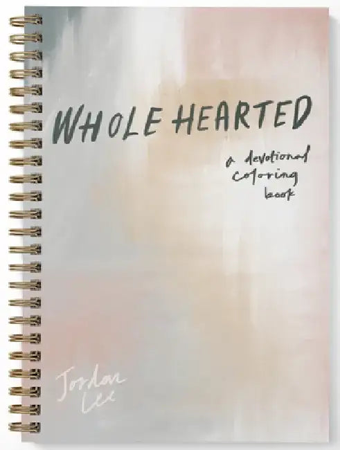 Wholehearted: A Coloring Book Devotional by Jordan Lee