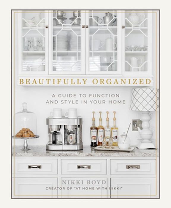 Beautifully Organized: A Guide to Function and Style in Your Home by Nikki Boyd