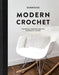 Modern Crochet: Patterns and Designs for the Minimalist Maker by Teresa Carter