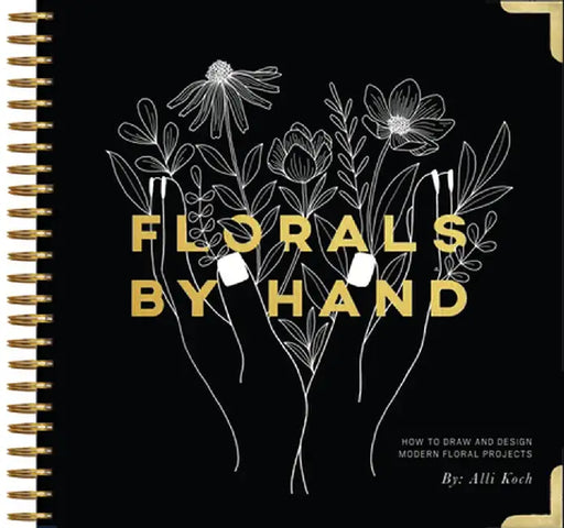 Florals by Hand: How to Draw and Design Modern Floral Projects by Alli Koch