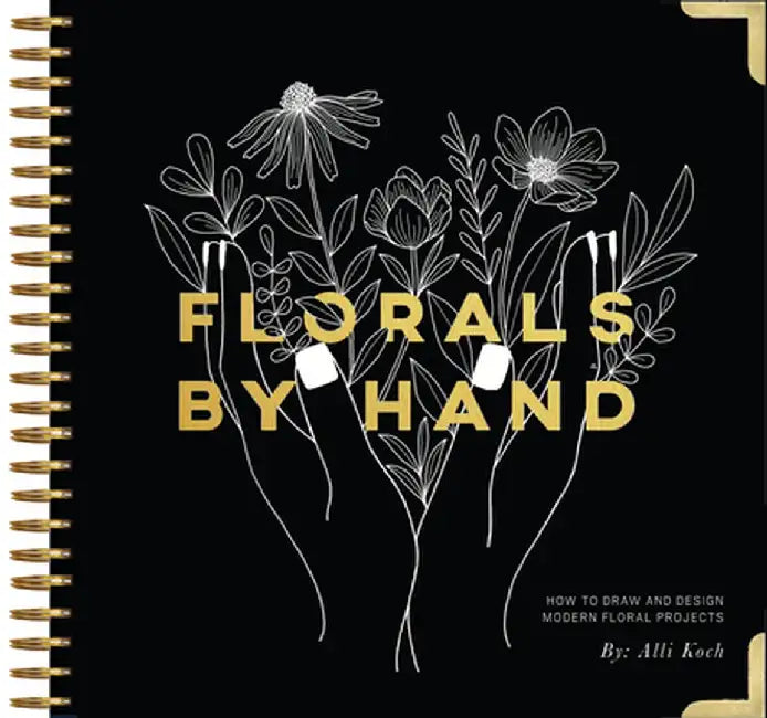 Florals by Hand: How to Draw and Design Modern Floral Projects by Alli Koch