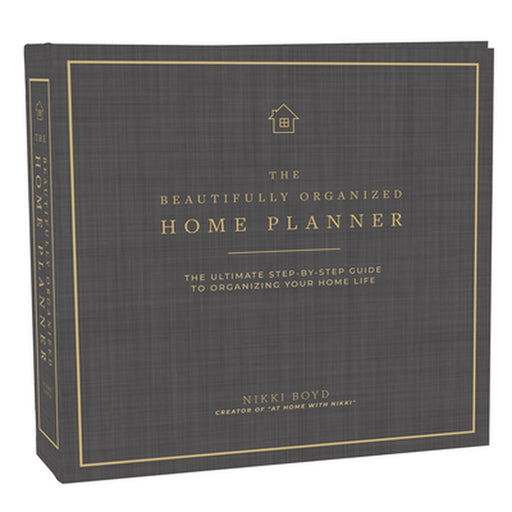 Beautifully Organized Home Planner: The Ultimate Step-By-Step Guide to Organizing Your Home Life by Nikki Boyd
