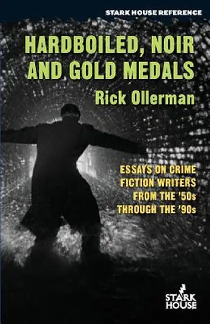 Hardboiled, Noir and Gold Medals: Essays on Crime Fiction Writers from the '50s Through the '90s by Rick Ollerman