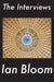 The Interviews by Ian Bloom