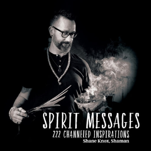 Spirit Messages: 222 Channeled Inspirations by Shane Knox