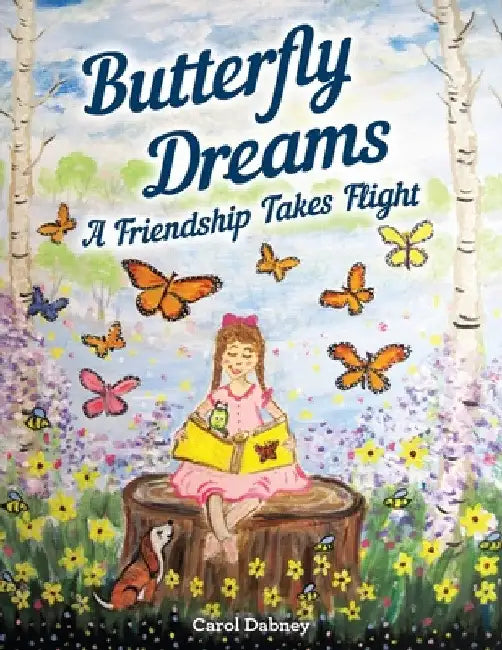 Butterfly Dreams: A Friendship Takes Flight by Carol Dabney