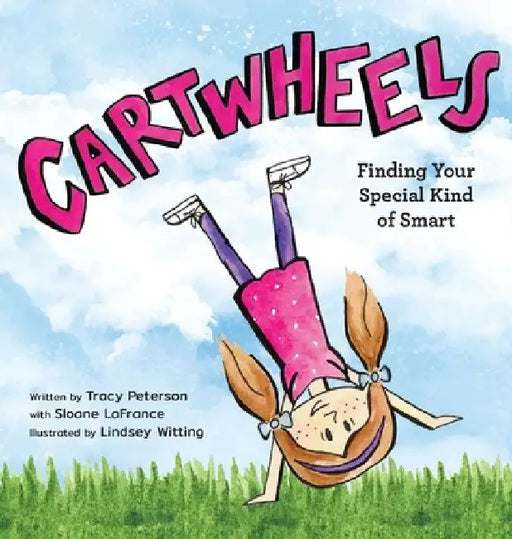 Cartwheels: Finding Your Special Kind of Smart by Tracy S. Peterson