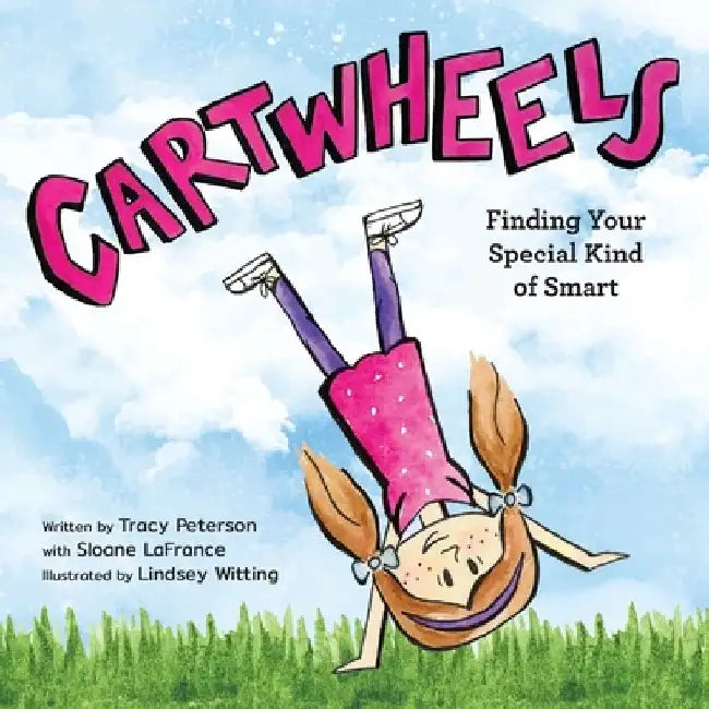 Cartwheels: Finding Your Special Kind of Smart by Tracy S. Peterson