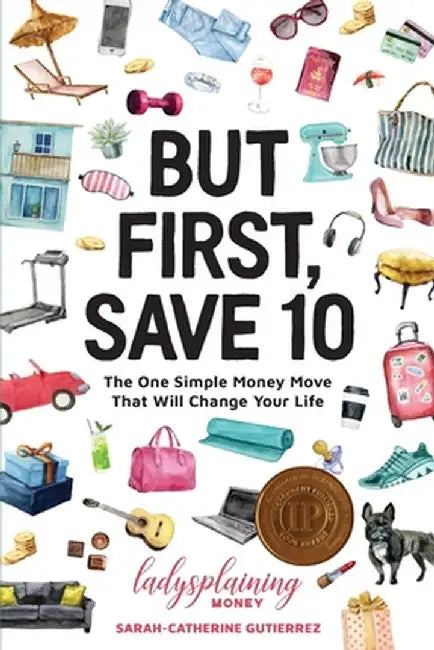 But First, Save 10: The One Simple Money Move That Will Change Your Life by Sarah-Catherine Gutierrez