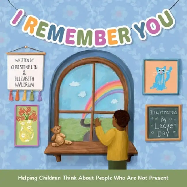 I Remember You: Helping Children Think About People Who Are Not Present by Christine Lin, Elizabeth Waldrum, Lacye Day