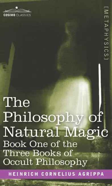 The Philosophy of Natural Magic: Book One of the Three Books of Occult Philosophy by Heinrich Cornelius Agrippa
