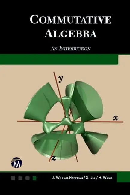 Commutative Algebra: An Introduction by J. William Hoffman