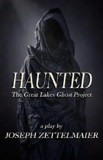 Haunted: The Great Lakes Ghost Project by Joseph Zettelmaier