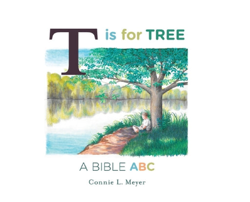 T is for Tree: A Bible ABC by Connie L. Meyer